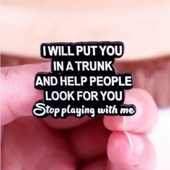 3/$25 “I Will Put You In A Trunk And Help People Look For You” Funny Pin Unisex - Picture 4 of 8